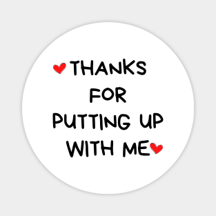 Thanks For Putting Up With Me. Funny Valentines Day Quote. Magnet